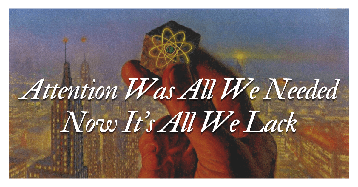 Attention Was All We Needed -Now It’s All We Lack